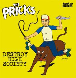 The Pricks : Destroy High Society